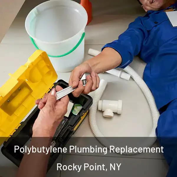  Polybutylene Plumbing Replacement Rocky Point, NY
